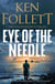 Eye of the Needle - The Heart-Racing Thriller from the Multi-million Copy International Bestseller of The Kingsbridge Series