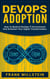 DevOps Adoption: How to Build a DevOps IT Environment and Kickstart Your Digital Transformation