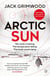 Arctic Sun - The intense and atmospheric Cold War thriller from award-winning author of Moskva and Nightfall Berlin (Tom Fox Trilogy Book 3)