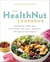 The Healthnut Cookbook - Energize Your Day with Over 100 Easy, Healthy, and Delicious Meals