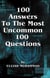 100 Answers To The Most Uncommon 100 Questions