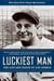 Luckiest Man - The Life and Death of Lou Gehrig