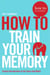 How To Train Your Memory