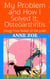 My Problem and How I Solved It: Osteoarthritis. Drug-free solutions to OA Pain