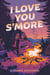 I Love You S'more