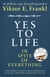 Yes To Life In Spite of Everything