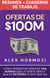 Ofertas de $100M Resumen y Cuaderno de trabajo: Cómo presentar ofertas tan buenas que la gente sienta que es estúpida si dice que no - Acquisition.com $100M Series