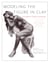 Modeling the Figure in Clay, 30th Anniversary Edition - A Sculptor's Guide to Anatomy