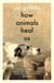 How Animals Heal Us - The perfect book for the animal lover in your life