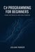 C# Programming for Beginners: Hands-On Projects and Code Examples