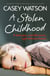A Stolen Childhood - A Dark Past, a Terrible Secret, a Girl Without a Future