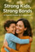 Strong Kids, Strong Bonds: A Parent’s Guide to Connection