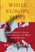 While Europe Slept - How Radical Islam is Destroying the West from Within