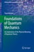 Foundations of Quantum Mechanics - An Exploration of the Physical Meaning of Quantum Theory