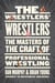 The Wrestlers’ Wrestlers - The Masters of the Craft of Professional Wrestling