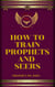 How to Train Prophets and Seers