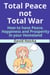 Total Peace not Total War: How to have Peace, Happiness Prosperity, not War and Death, in your Homeland - Mediation for Life and Peace, #4