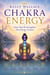 Chakra Energy - Clear, Heal, and Strengthen Your Energy Centers