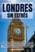 LONDRES SIN ESTRÉS: Una Guía Turística para Descubrir Cada Rincón de la Ciudad. Optimice el tiempo y el gasto, evite costosos errores y disfrute de experiencias inolvidables.