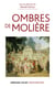 Ombres de Molière - Naissance d’un mythe littéraire travers ses avatars du XVIIe siècle à nos jours