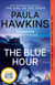 The Blue Hour - The Sunday Times bestselling new psychological thriller from the author of The Girl on the Train