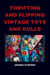 Thrifting and Flipping Vintage Toys and Dolls