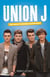 Union J - The Unauthorised Biography