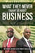 What they Never Taught us about Business