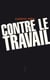 Contre le travail - Essai sur l'activité la plus honnête de l'homme