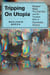 Tripping on Utopia - Margaret Mead, the Cold War, and the Troubled Birth of Psychedelic Science