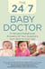 24/7 Baby Doctor - A Harvard Pediatrician Answers All Your Questions from Birth to One Year