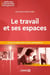 Le travail et ses espaces - Le pari du bien-être et de la performance