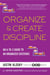 Organize & Create Discipline - An A-to-Z Guide to an Organized Existence