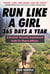 Run Like a Girl 365 Days a Year - A Practical, Personal, Inspirational Guide for Women Athletes