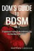 Dom's Guide To BDSM Vol. 2: 71 Submissive Training & Reconditioning Tips Any Dom/Master Must Know
