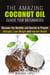 The Amazing Coconut Oil Guide for Beginners: Discover the Benefits and Secrets to Prevent Allergies, Lose Weight and Improve Health - Healthy Skin, Body and Hair