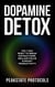 Dopamine Detox: The 7-Day Reset To Break Distractions, Reclaim Focus & Boost Productivity