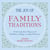 The Joy of Family Traditions - A Season-by-Season Companion to Celebrations, Holidays, and Special Occasions