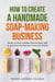 How to Create a Hand-made Soap-Making Business