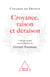 Croyance, Raison, Déraison