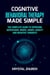 Cognitive Behavioral Therapy Made Simple: The Complete Guide to Overcome Depression, Worry, Anger, Anxiety and Negative Thoughts