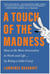 A Touch of the Madness - How to Be More Innovative in Work and Life . . . by Being a Little Crazy