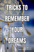 Tricks to Remember Your Dreams: Why you don’t remember your dreams and how to dream again - The Art of Dreaming, #2