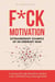 F*ck Motivation: Extraordinary Example of An Ordinary Man