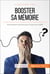Booster sa mémoire - Techniques et astuces pour ne plus rien oublier