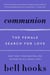 Communion - The Female Search for Love
