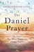 The Daniel Prayer - The Prayer That Moves Heaven and Changes Nations by Anne Graham Lotz, daughter of Billy Graham