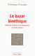Le bazar bioéthique - Quand les histoires de vie bouleversent la morale publique