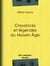 Croyances et légendes du Moyen Âge - Nouvelle édition des Fées du Moyen Âge et des Légendes pieuses
