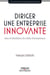 Diriger une entreprise innovante - Joies et tribulations du métier d'entrepreneur